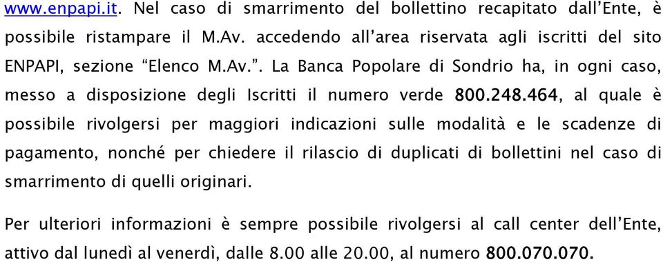 . La Banca Popolare di Sondrio ha, in ogni caso, messo a disposizione degli Iscritti il numero verde 800.248.