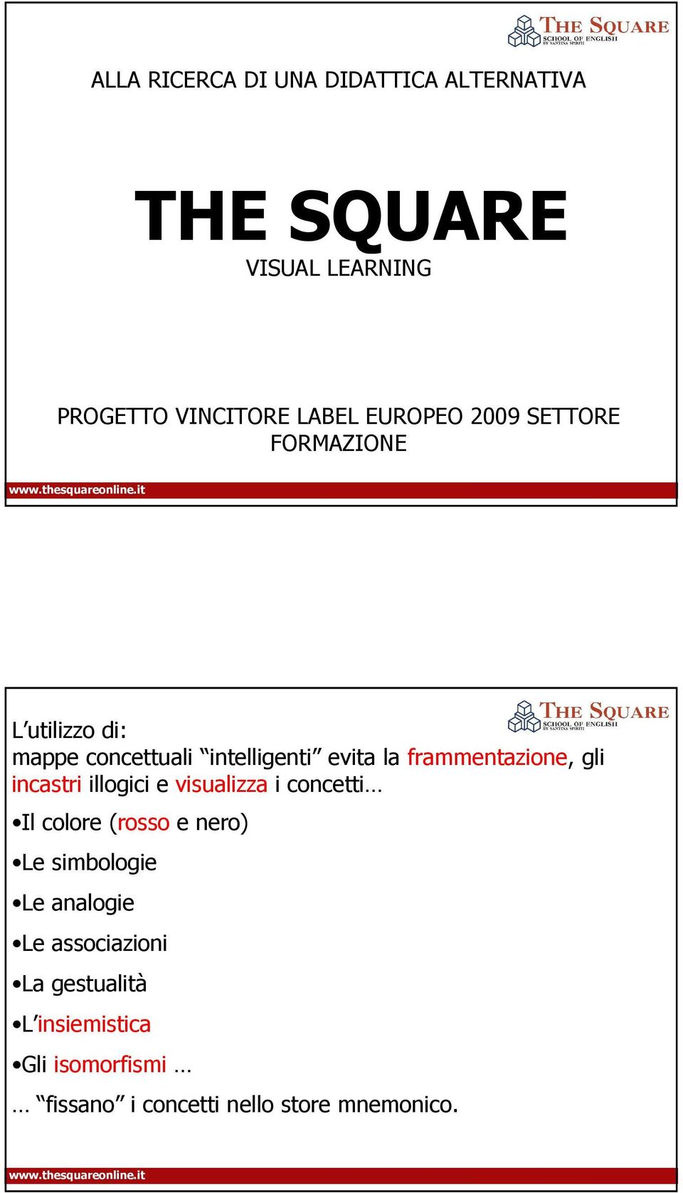 incastri illogici e visualizza i concetti Il colore (rosso e nero) Le simbologie Le analogie Le