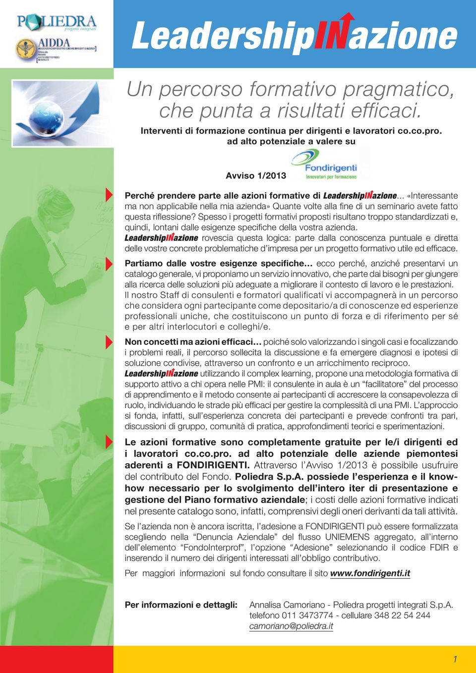 .. «Interessante ma non applicabile nella mia azienda» Quante volte alla fine di un seminario avete fatto questa riflessione?