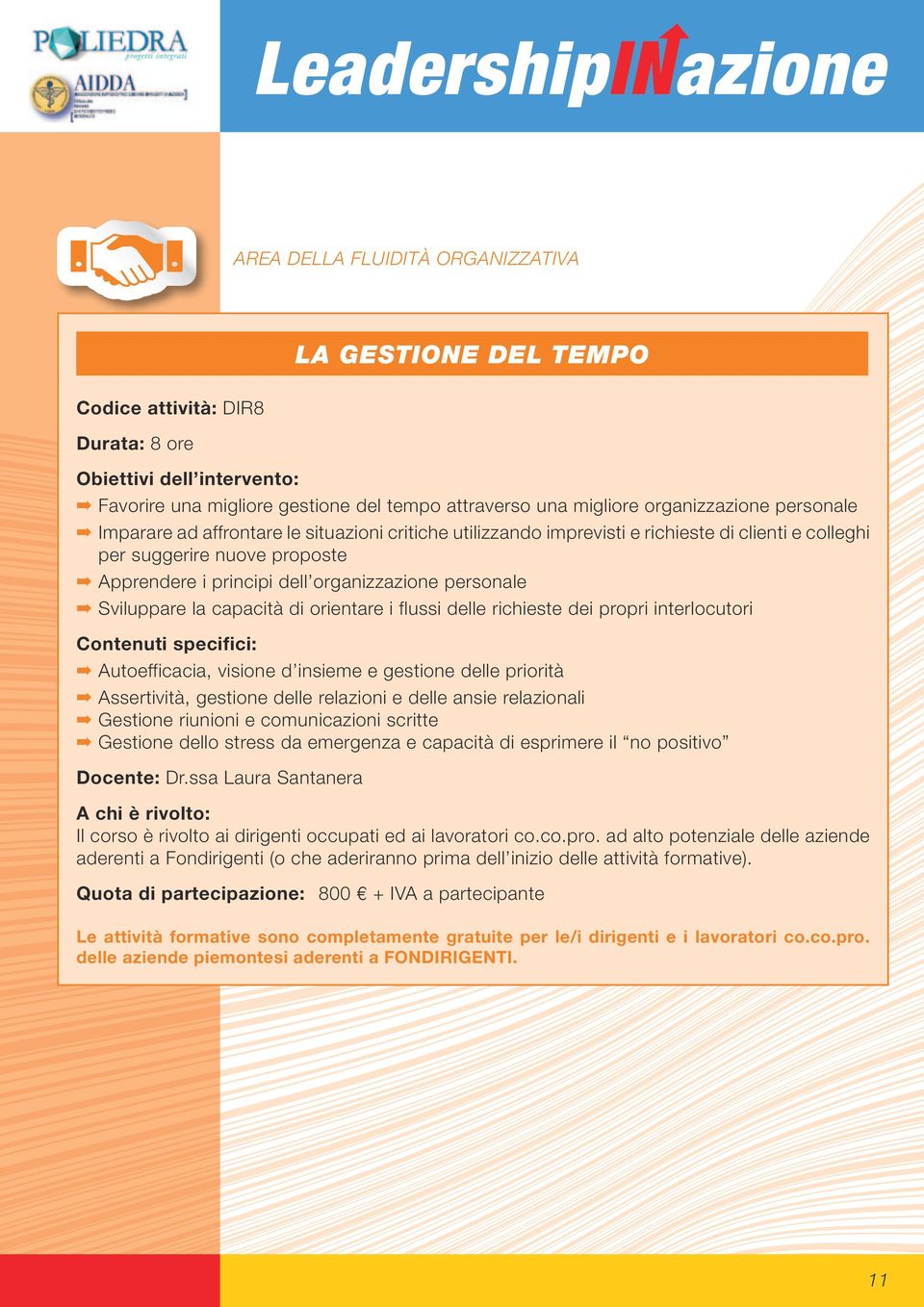 capacità di orientare i flussi delle richieste dei propri interlocutori Autoefficacia, visione d insieme e gestione delle priorità Assertività, gestione delle relazioni e delle ansie