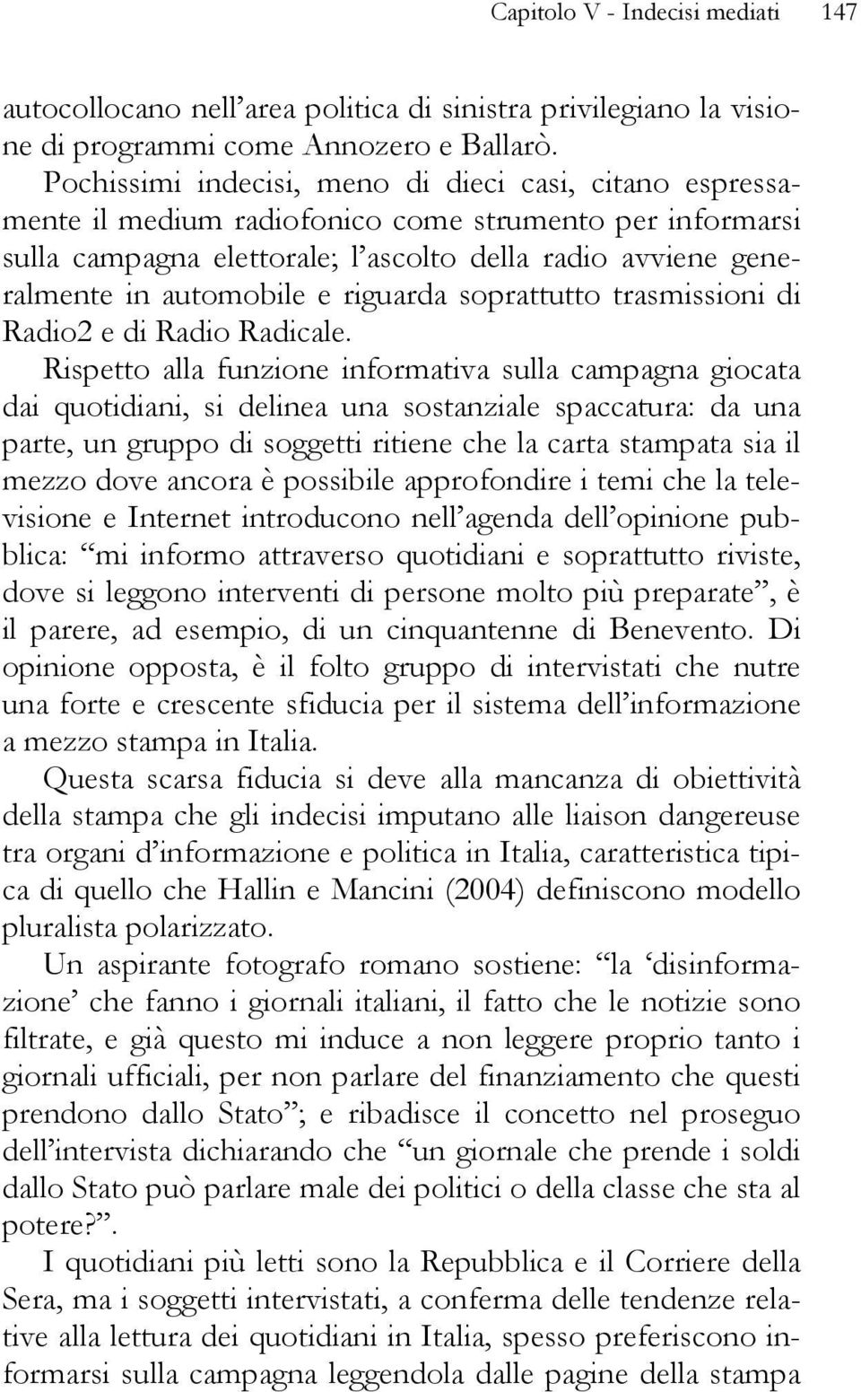 riguarda soprattutto trasmissioni di Radio2 e di Radio Radicale.