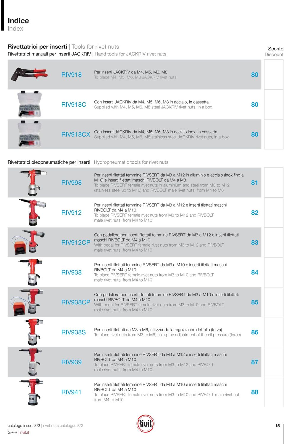 JACKRIV a M4, M5, M6, M8 in acciaio inox, in cassetta Supplie with M4, M5, M6, M8 stainless steel JACKRIV rivet nuts, in a box 80 Rivettatrici oleopneumatiche per inserti Hyropneumatic tools for