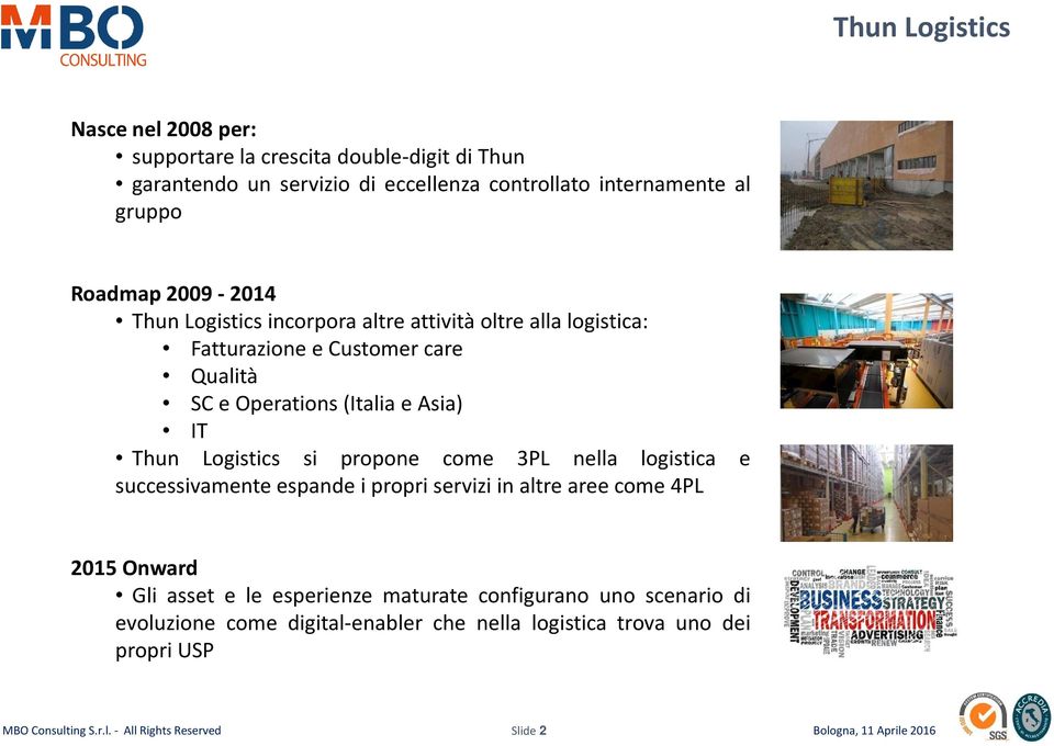 Thun Logistics si propone come 3PL nella logistica e successivamente espande i propri servizi in altre aree come 4PL 2015 Onward Gli asset e le esperienze