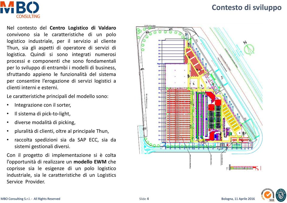 Quindi si sono integrati numerosi processi e componenti che sono fondamentali per lo sviluppo di entrambi i modelli di business, sfruttando appieno le funzionalità del sistema per consentire l