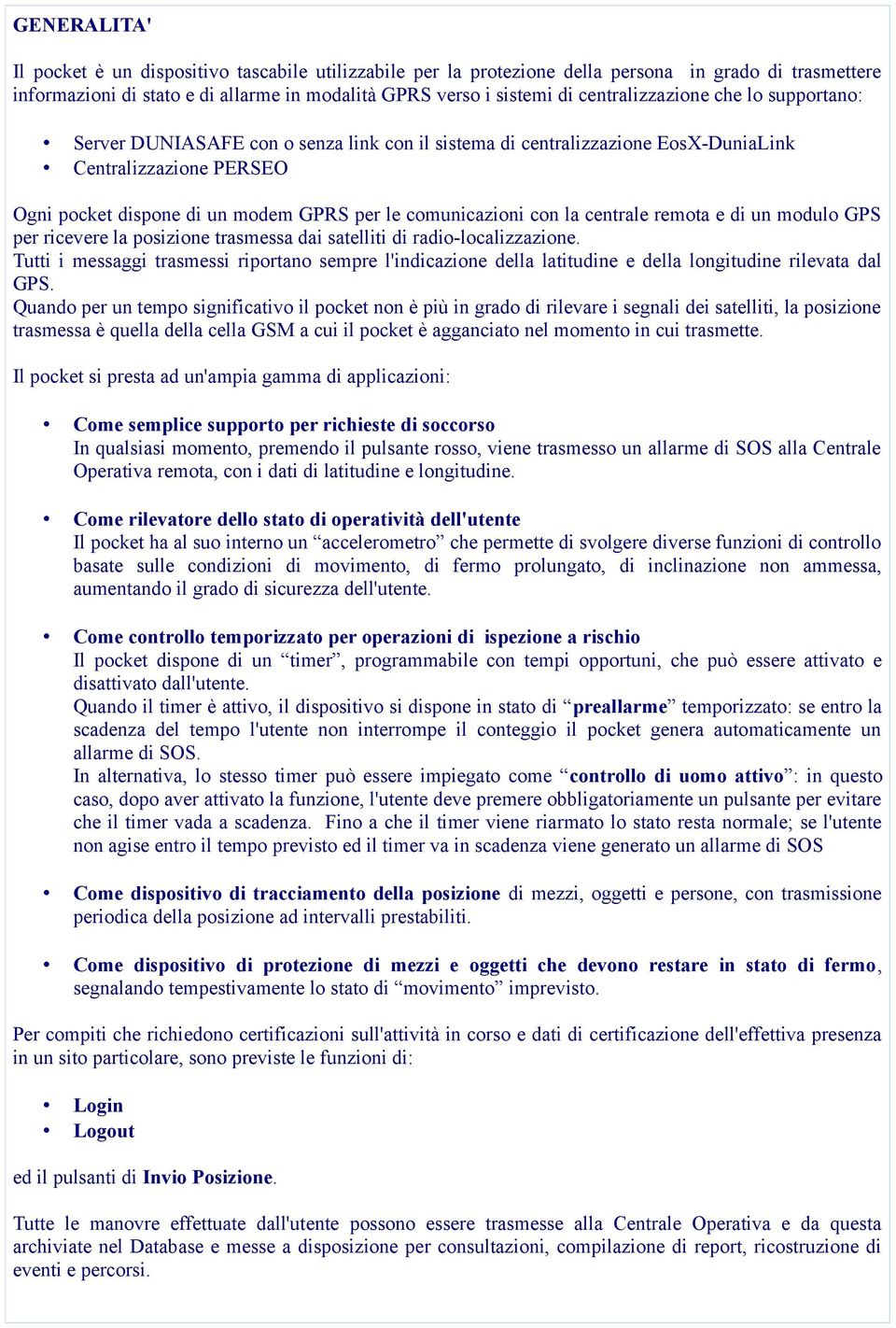 comunicazioni con la centrale remota e di un modulo GPS per ricevere la posizione trasmessa dai satelliti di radio-localizzazione.