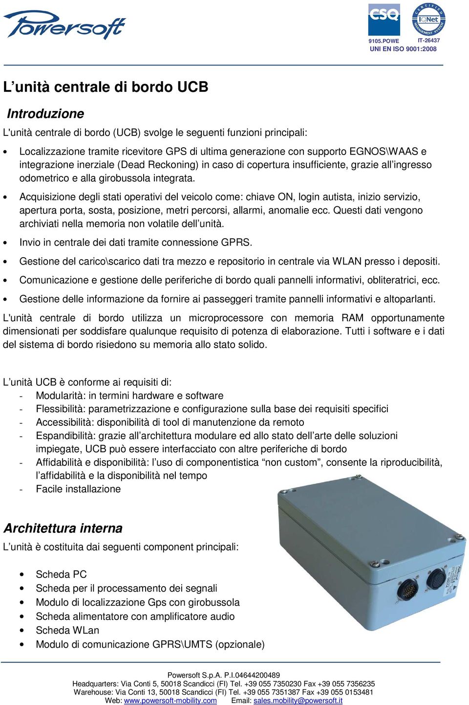 Acquisizione degli stati operativi del veicolo come: chiave ON, login autista, inizio servizio, apertura porta, sosta, posizione, metri percorsi, allarmi, anomalie ecc.