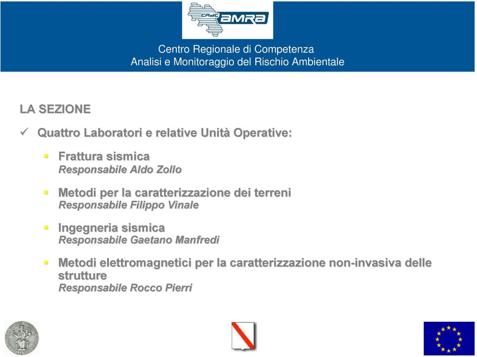 caratterizzazione dei terreni Responsabile Filippo Vinale Ingegneria sismica Responsabile Gaetano