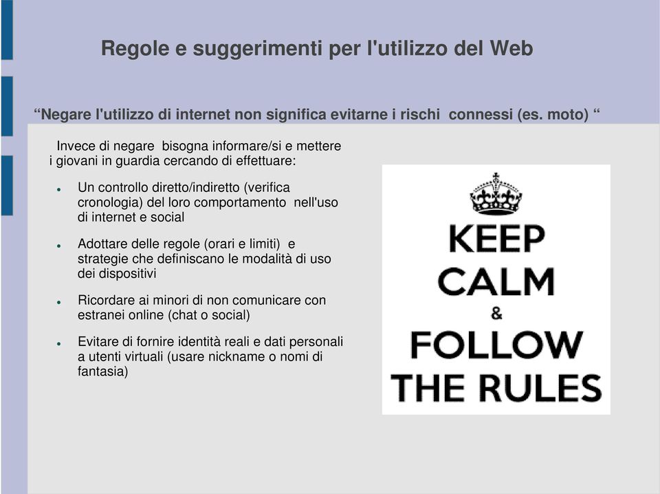 del loro comportamento nell'uso di internet e social Adottare delle regole (orari e limiti) e strategie che definiscano le modalità di uso dei