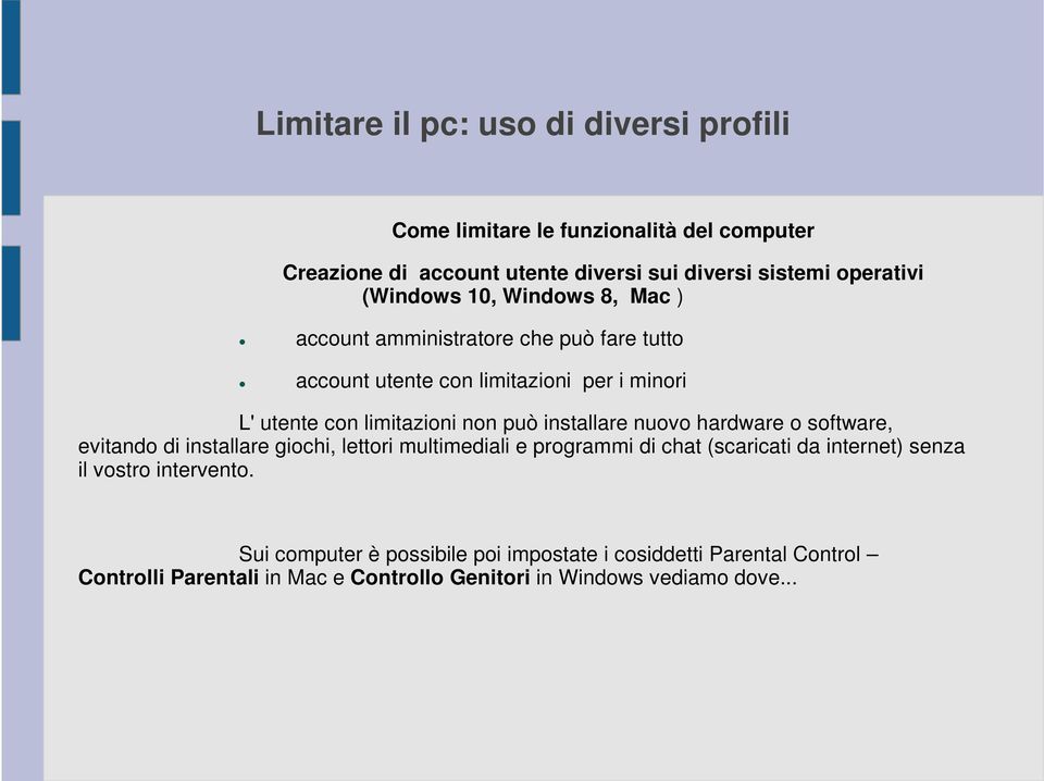 installare nuovo hardware o software, evitando di installare giochi, lettori multimediali e programmi di chat (scaricati da internet) senza il vostro