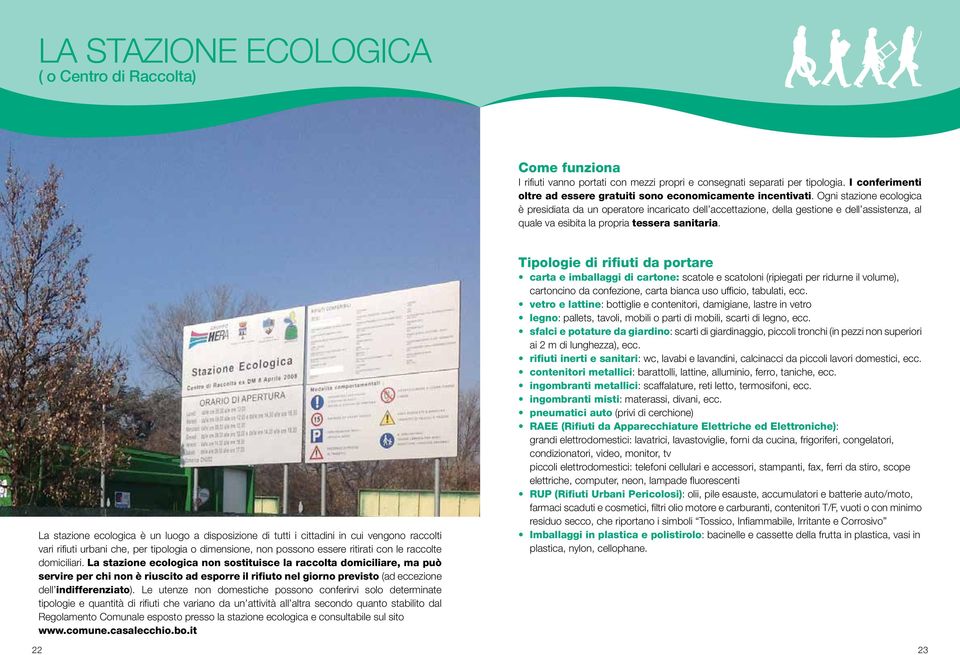 Ogni stazione ecologica è presidiata da un operatore incaricato dell accettazione, della gestione e dell assistenza, al quale va esibita la propria tessera sanitaria.