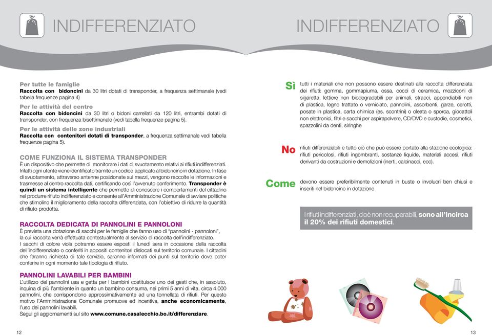 Per le attività delle zone industriali Raccolta con contenitori dotati di transponder, a frequenza settimanale vedi tabella frequenze pagina 5).