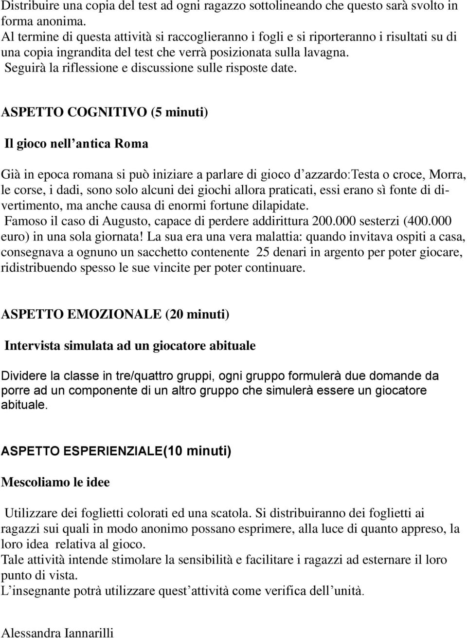 Seguirà la riflessione e discussione sulle risposte date.