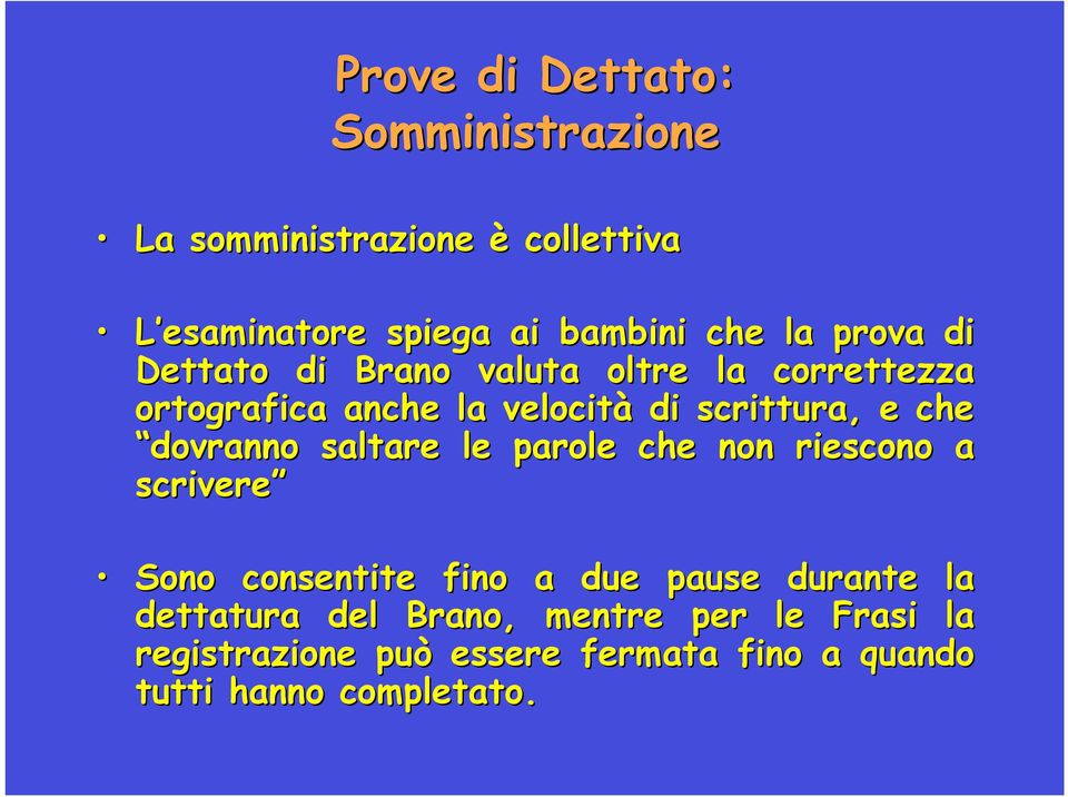 che dovranno saltare le parole che non riescono a scrivere Sono consentite fino a due pause durante la