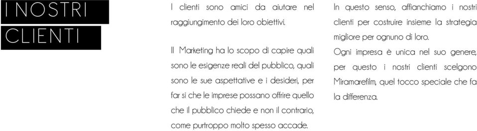 imprese possano offrire quello che il pubblico chiede e non il contrario, come purtroppo molto spesso accade.