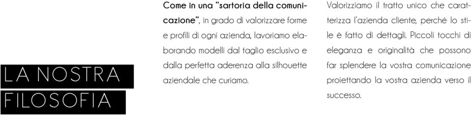 Valorizziamo il tratto unico che caratterizza l azienda cliente, perché lo stile è fatto di dettagli.