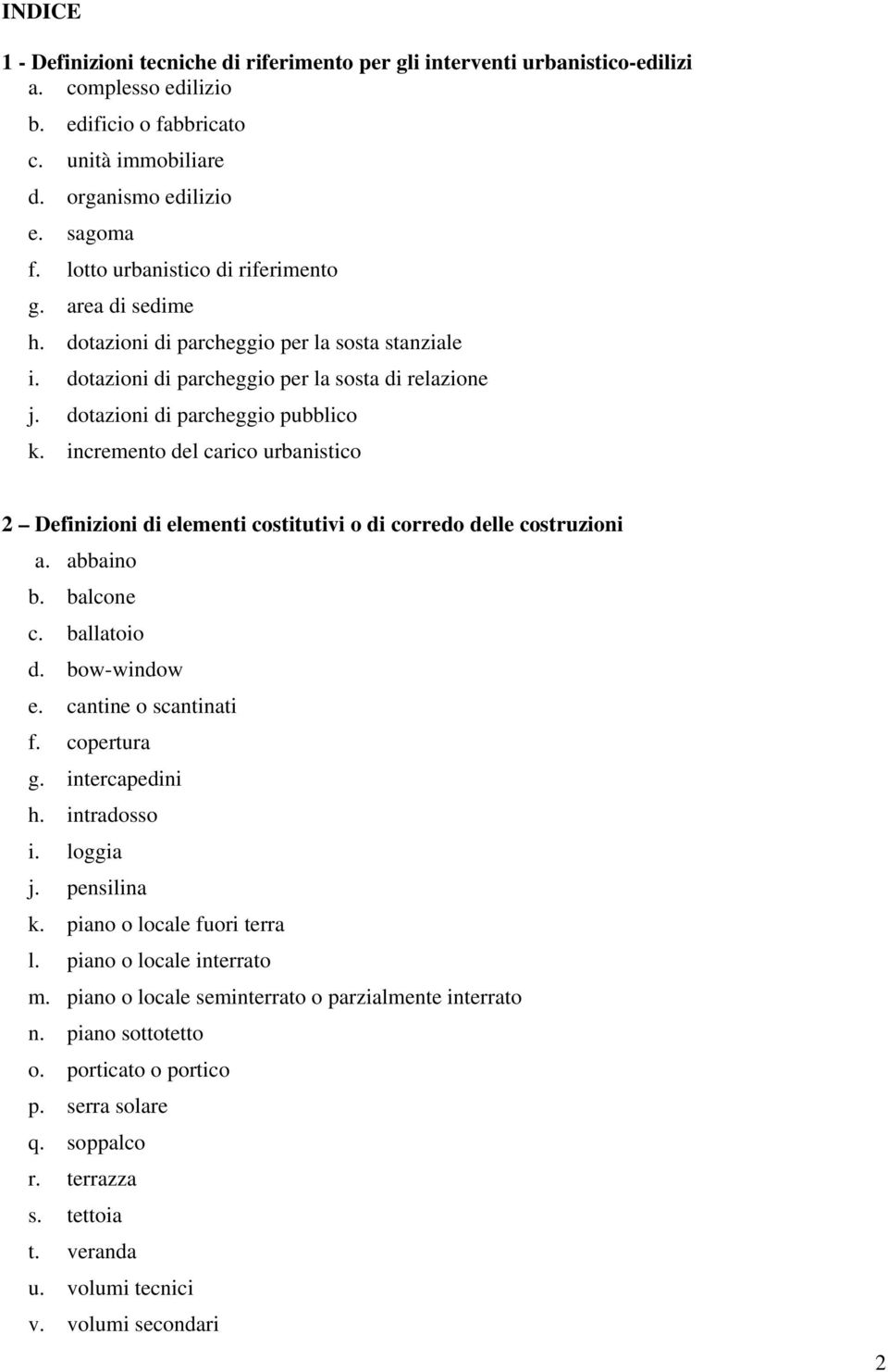 incremento del carico urbanistico 2 Definizioni di elementi costitutivi o di corredo delle costruzioni a. abbaino b. balcone c. ballatoio d. bow-window e. cantine o scantinati f. copertura g.