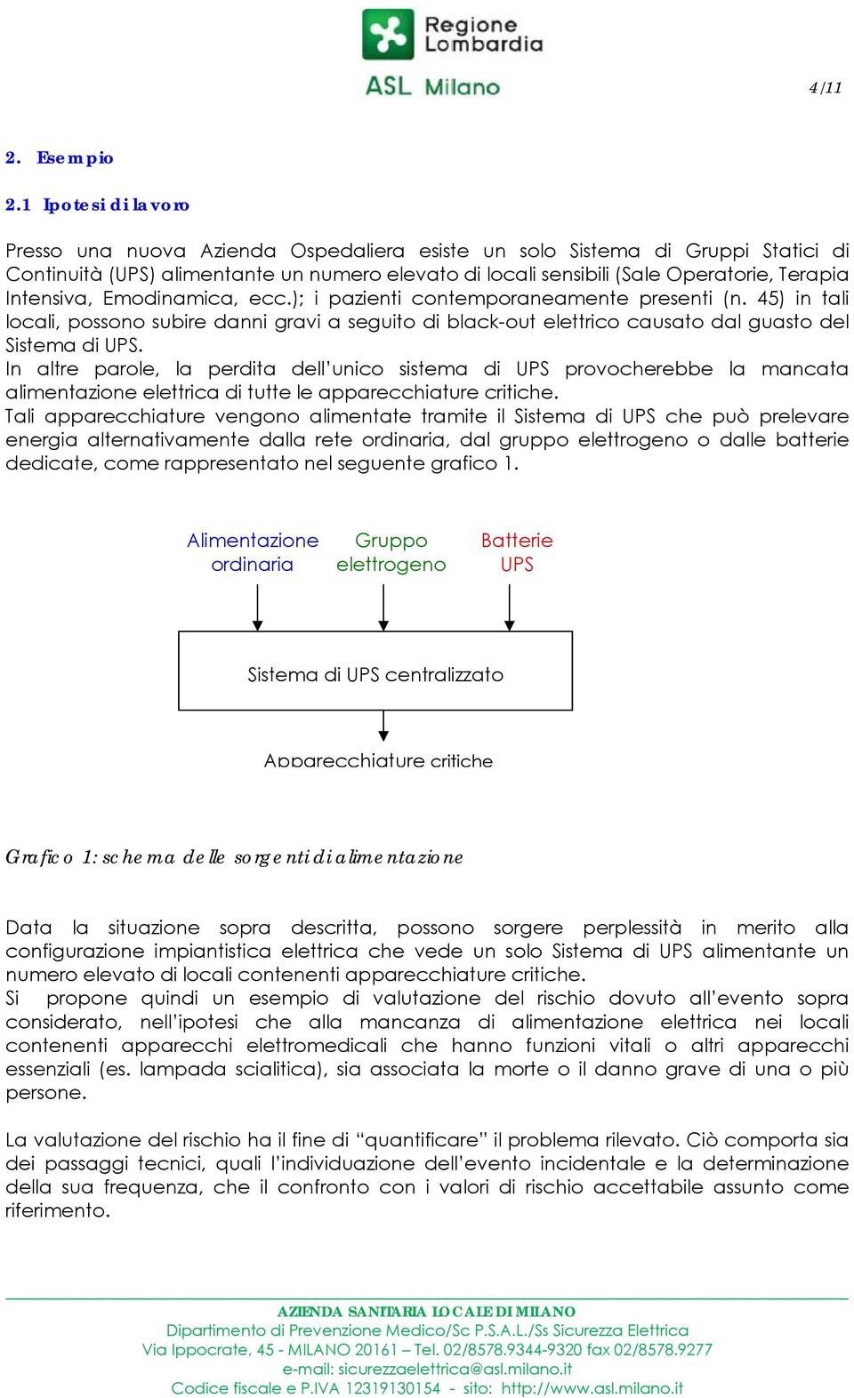 Intensiva, Emodinamica, ecc.); i pazienti contemporaneamente presenti (n. 45) in tali locali, possono subire danni gravi a seguito di black-out elettrico causato dal guasto del Sistema di UPS.