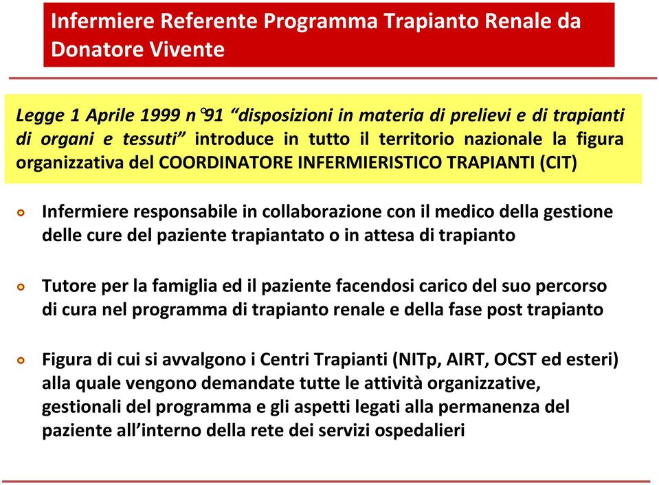 attesa di trapianto Tutore per la famiglia ed il paziente facendosi carico del suo percorso di cura nel programma di trapianto renale e della fase post trapianto Figura di cui si avvalgono i Centri