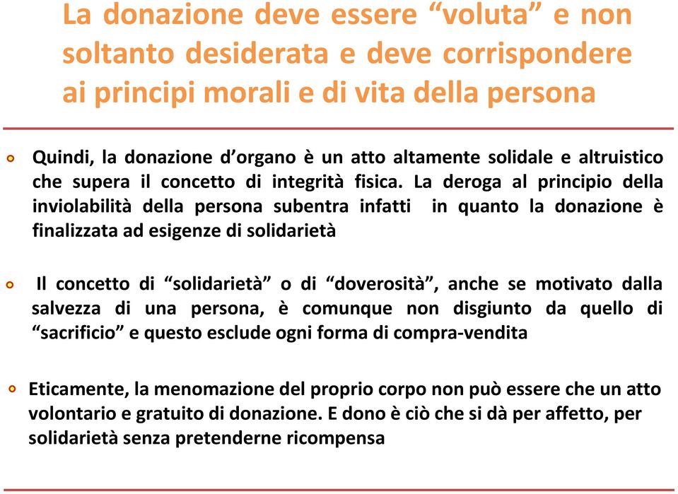 La deroga al principio della inviolabilità della persona subentra infatti in quanto la donazione è finalizzata ad esigenze di solidarietà Il concetto di solidarietà o di doverosità, anche