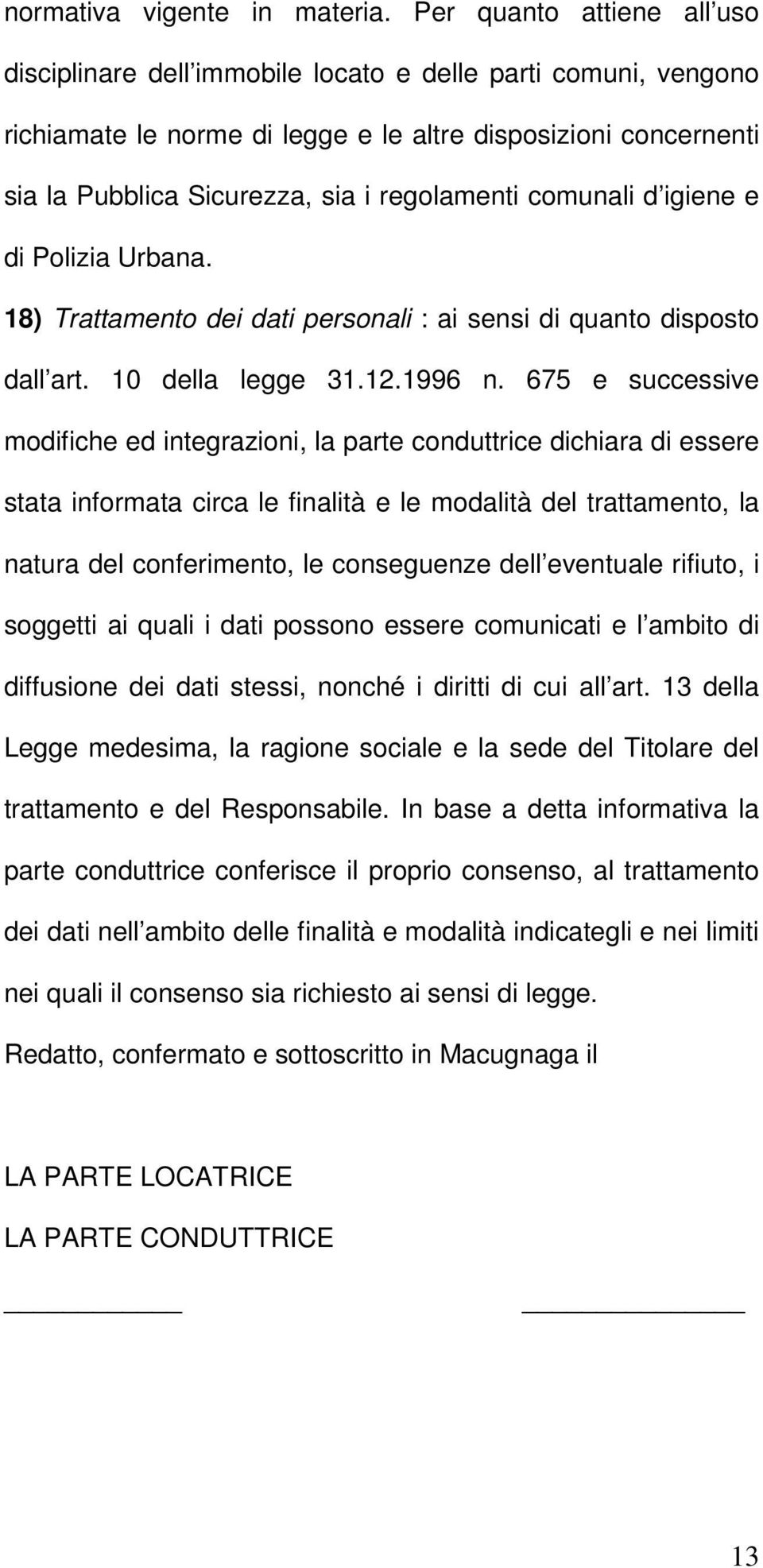 regolamenti comunali d igiene e di Polizia Urbana. 18) Trattamento dei dati personali : ai sensi di quanto disposto dall art. 10 della legge 31.12.1996 n.