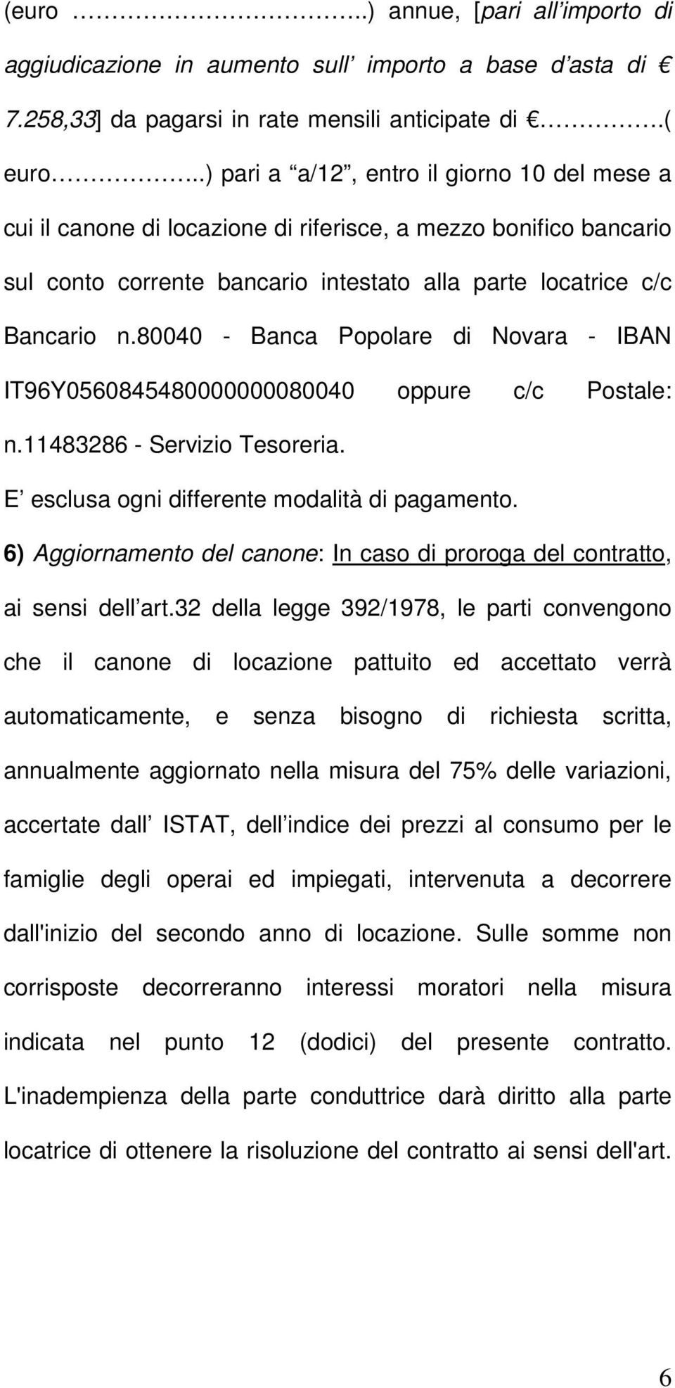 80040 - Banca Popolare di Novara - IBAN IT96Y0560845480000000080040 oppure c/c Postale: n.11483286 - Servizio Tesoreria. E esclusa ogni differente modalità di pagamento.