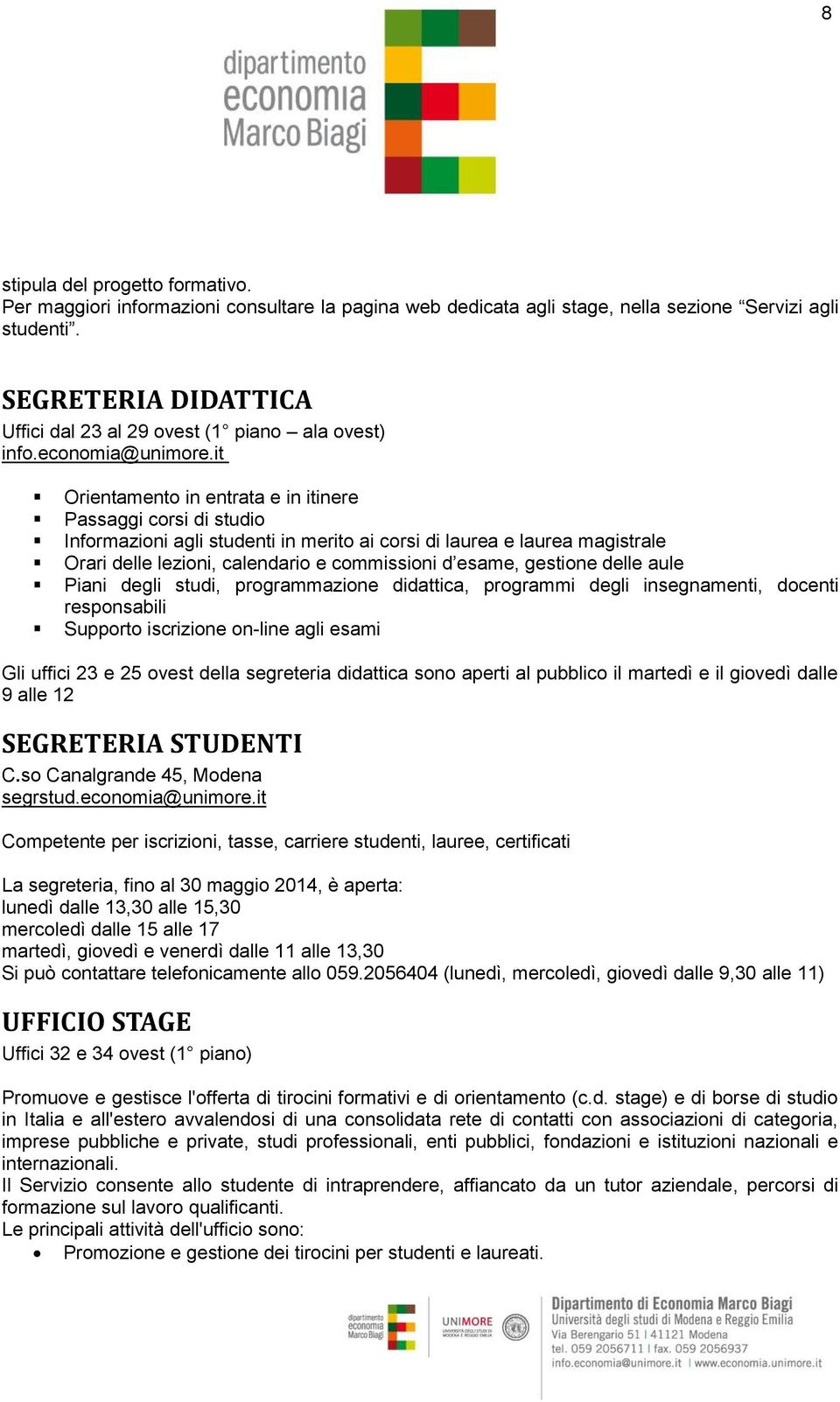 it Orientamento in entrata e in itinere Passaggi corsi di studio Informazioni agli studenti in merito ai corsi di laurea e laurea magistrale Orari delle lezioni, calendario e commissioni d esame,