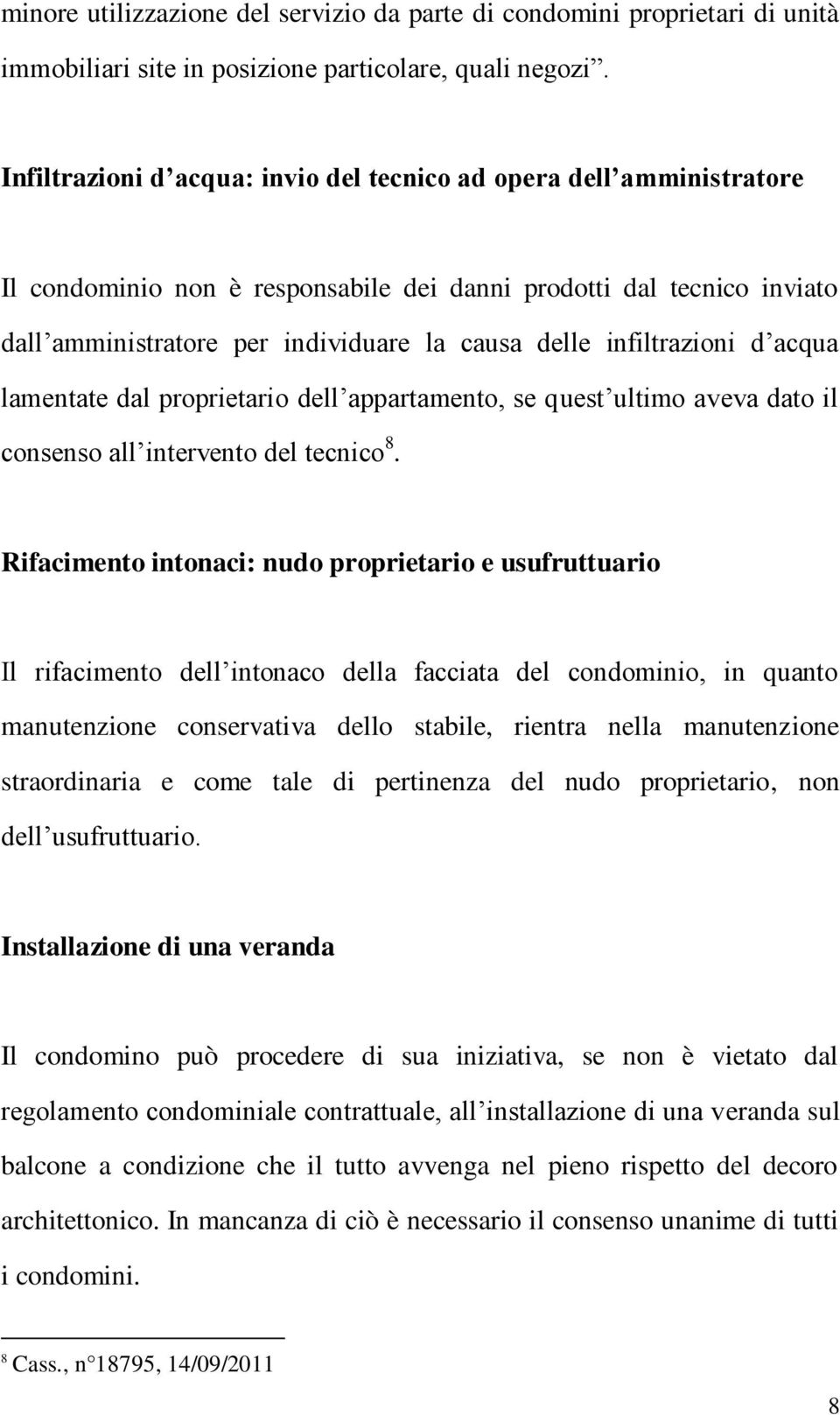 infiltrazioni d acqua lamentate dal proprietario dell appartamento, se quest ultimo aveva dato il consenso all intervento del tecnico 8.