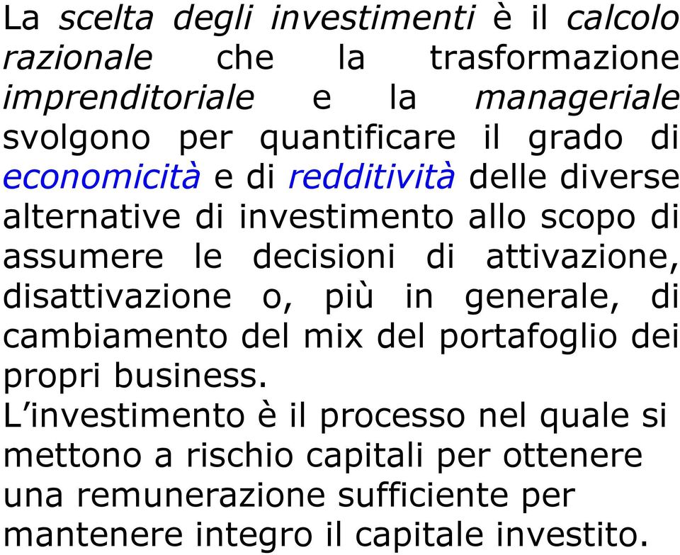 decisioni di attivazione, disattivazione o, più in generale, di cambiamento del mix del portafoglio dei propri business.