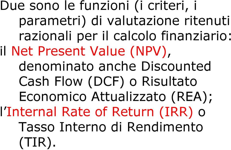 denominato anche Discounted Cash Flow (DCF) o Risultato Economico