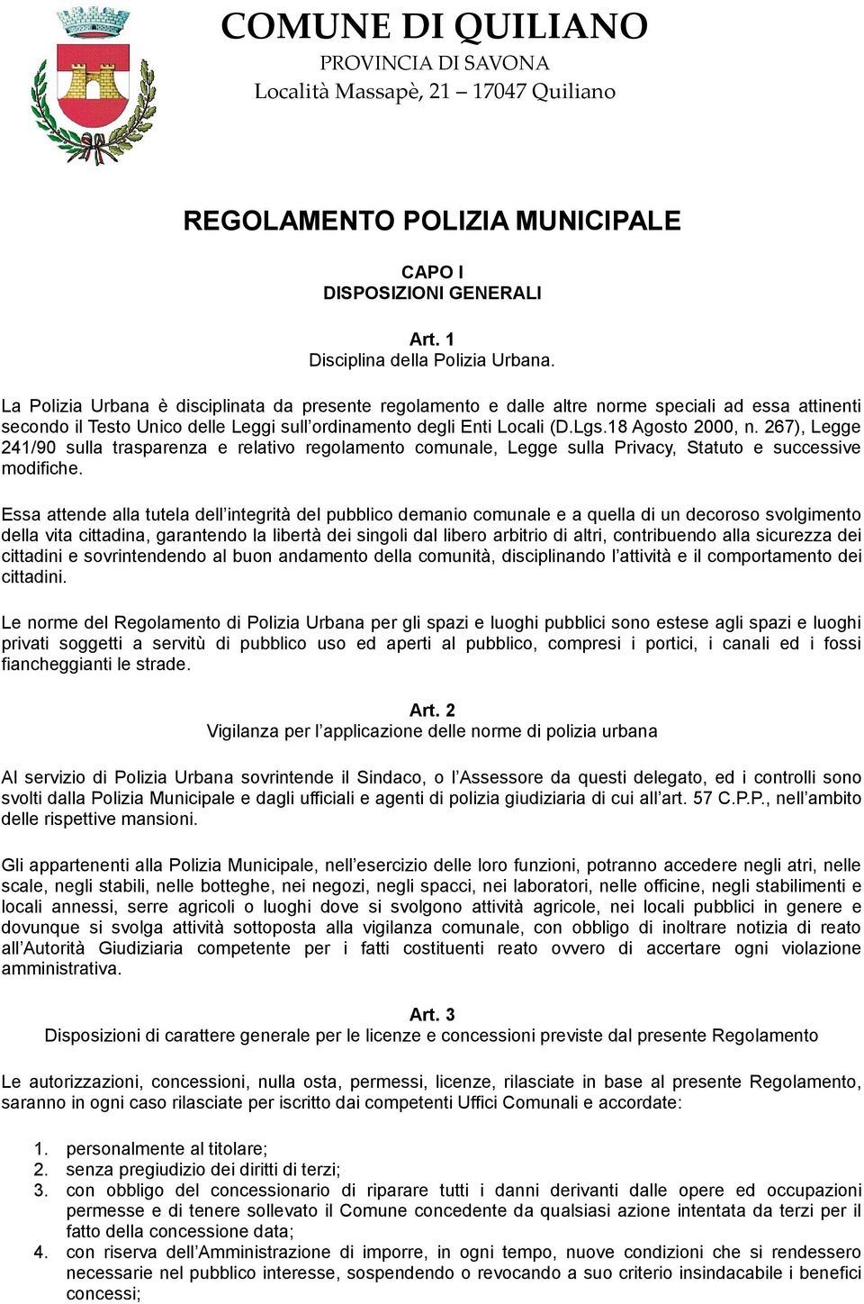 267), Legge 241/90 sulla trasparenza e relativo regolamento comunale, Legge sulla Privacy, Statuto e successive modifiche.