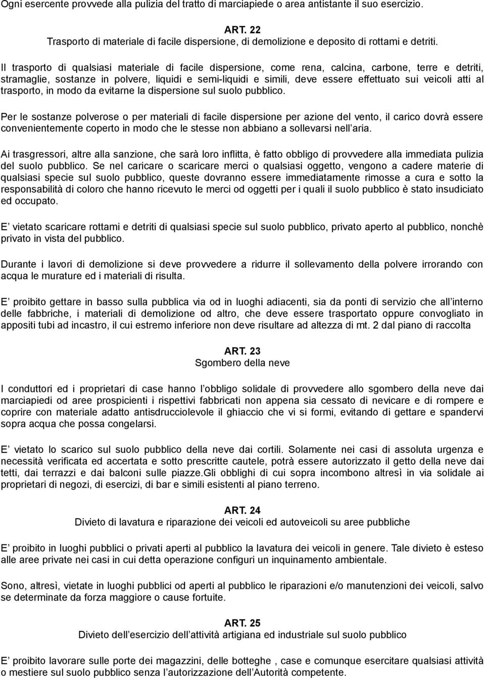 veicoli atti al trasporto, in modo da evitarne la dispersione sul suolo pubblico.