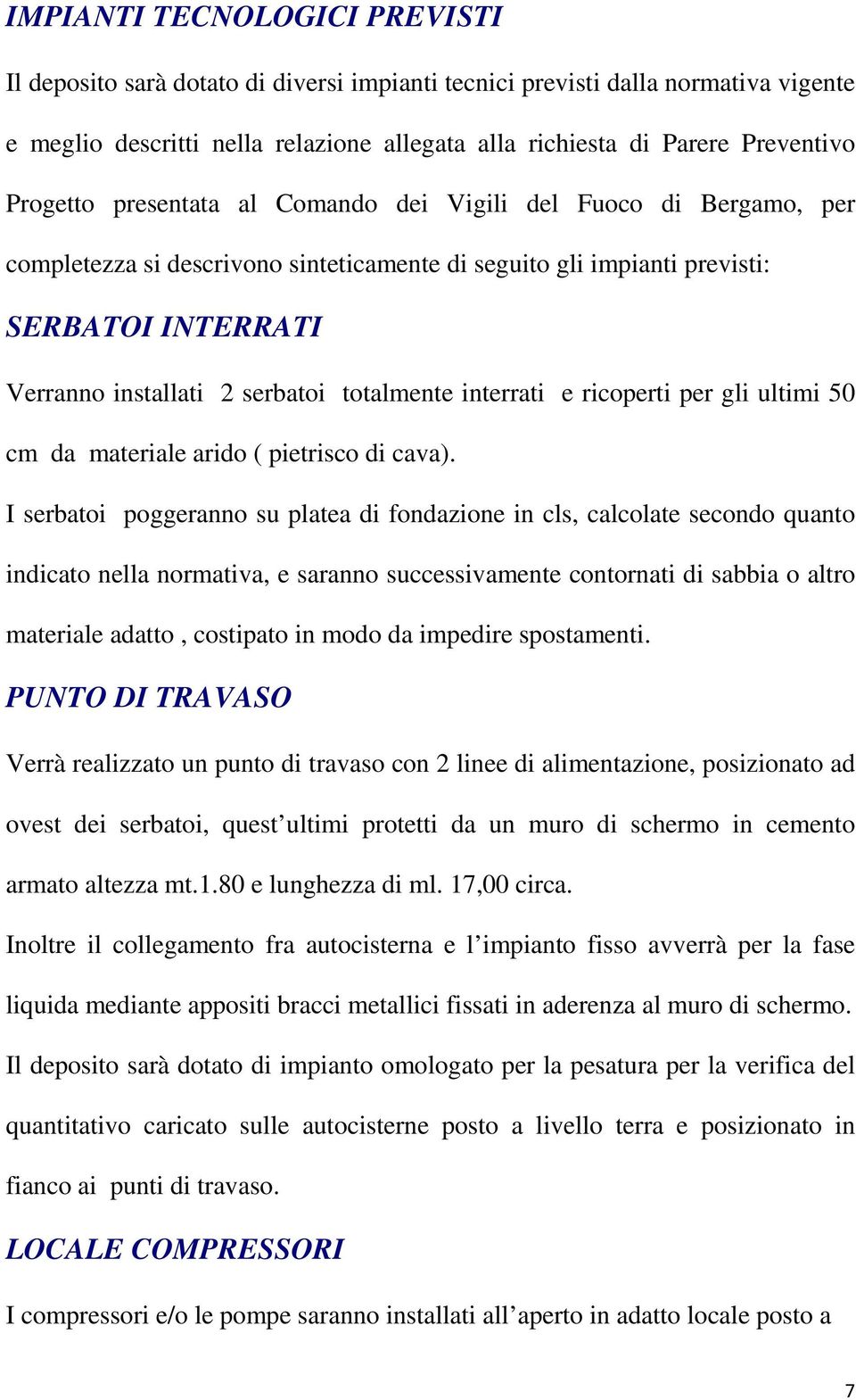 totalmente interrati e ricoperti per gli ultimi 50 cm da materiale arido ( pietrisco di cava).