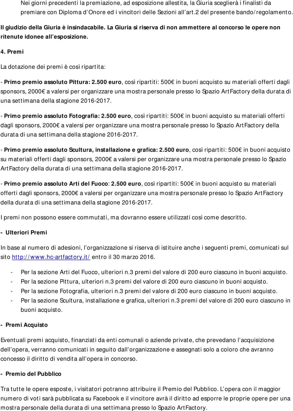 Premi La dotazione dei premi è così ripartita: - Primo premio assoluto Pittura: 2.