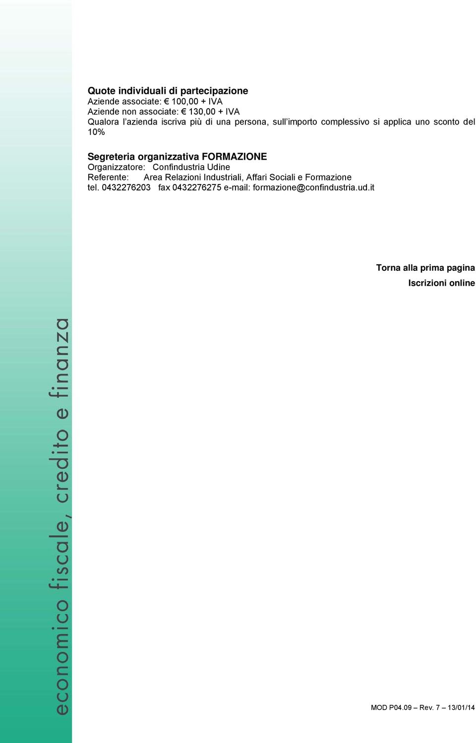 organizzativa FORMAZIONE Organizzatore: Confindustria Udine Referente: Area Relazioni Industriali, Affari Sociali