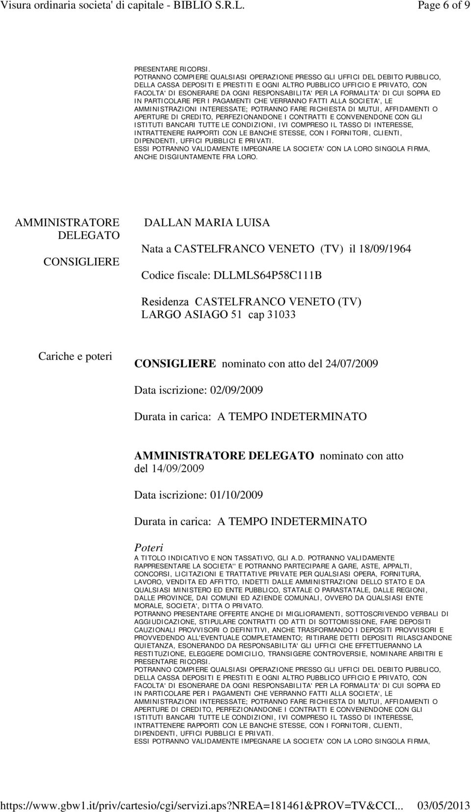 RESPONSABILITA' PER LA FORMALITA' DI CUI SOPRA ED IN PARTICOLARE PER I PAGAMENTI CHE VERRANNO FATTI ALLA SOCIETA', LE AMMINISTRAZIONI INTERESSATE; POTRANNO FARE RICHIESTA DI MUTUI, AFFIDAMENTI O