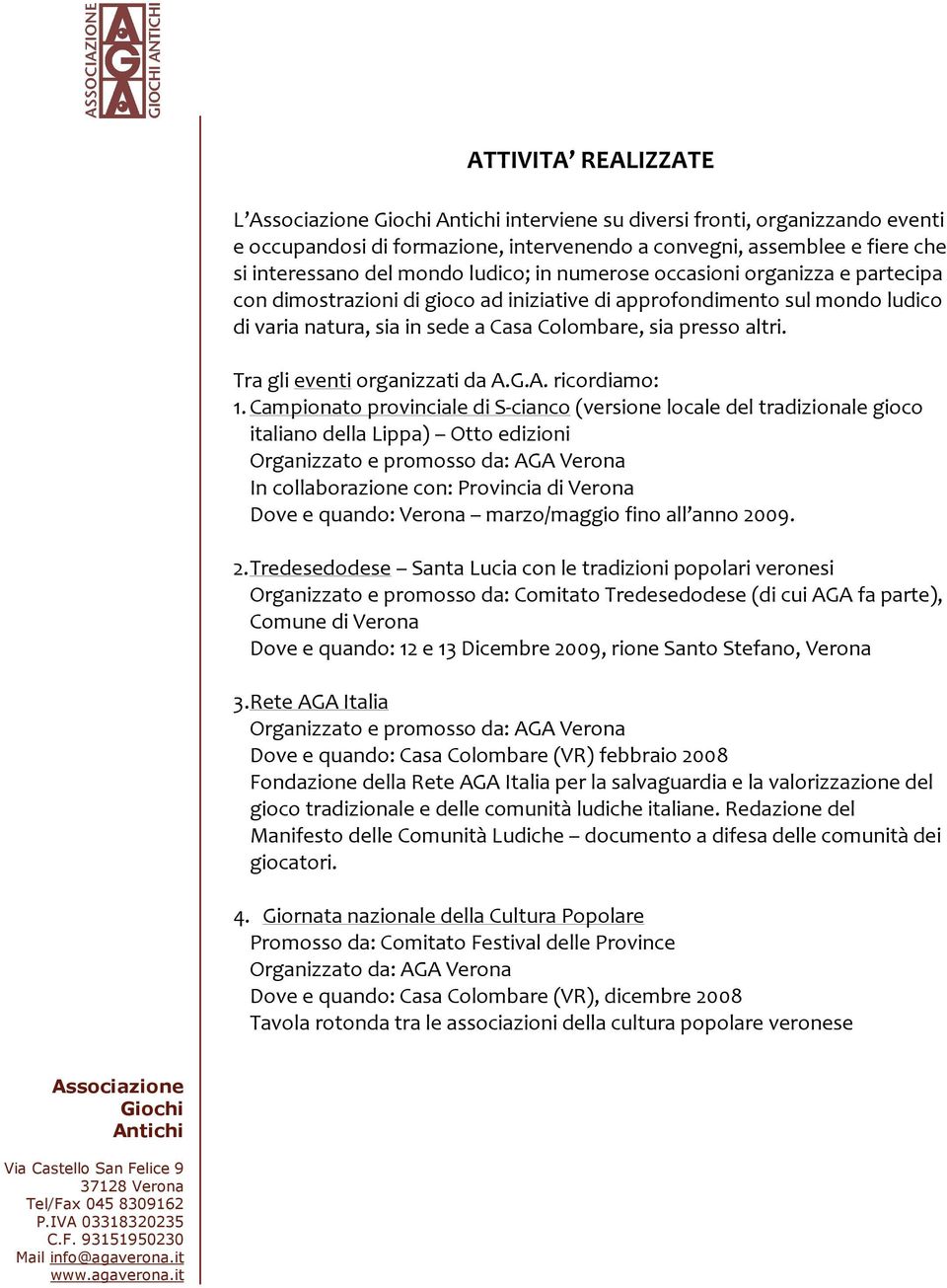 Tra gli eventi organizzati da A.G.A. ricordiamo: 1.