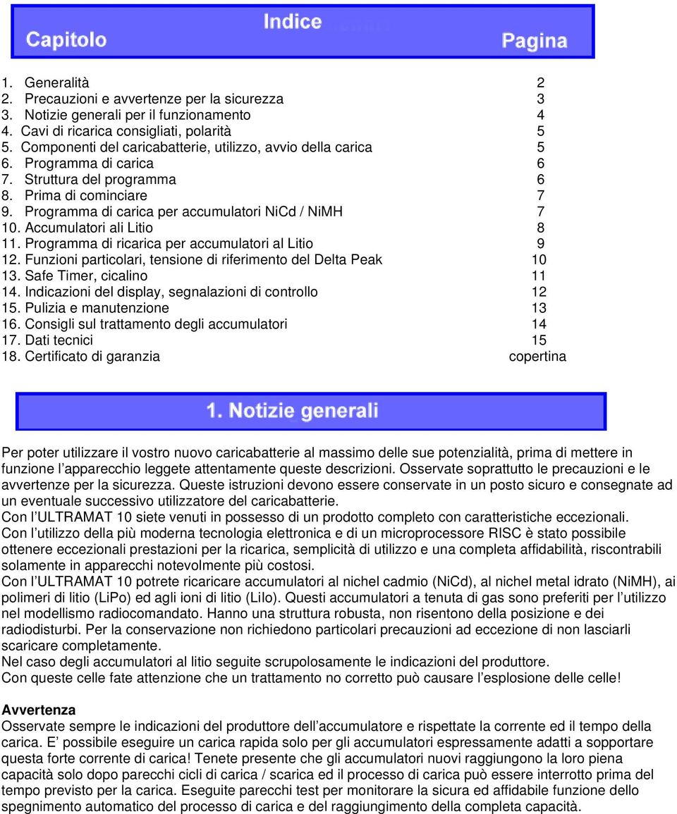 Accumulatori ali Litio 8 11. Programma di ricarica per accumulatori al Litio 9 12. Funzioni particolari, tensione di riferimento del Delta Peak 10 13. Safe Timer, cicalino 11 14.