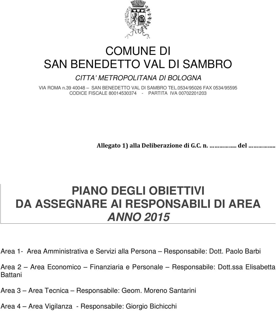 . PIANO DEGLI OBIETTIVI DA ASSEGNARE AI RESPONSABILI DI AREA ANNO 2015 Area 1- Area Amministrativa e Servizi alla Persona Responsabile: Dott.