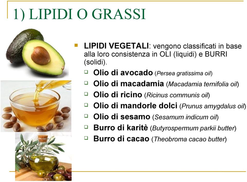 Olio di avocado (Persea gratissima oil) Olio di macadamia (Macadamia ternifolia oil) Olio di ricino