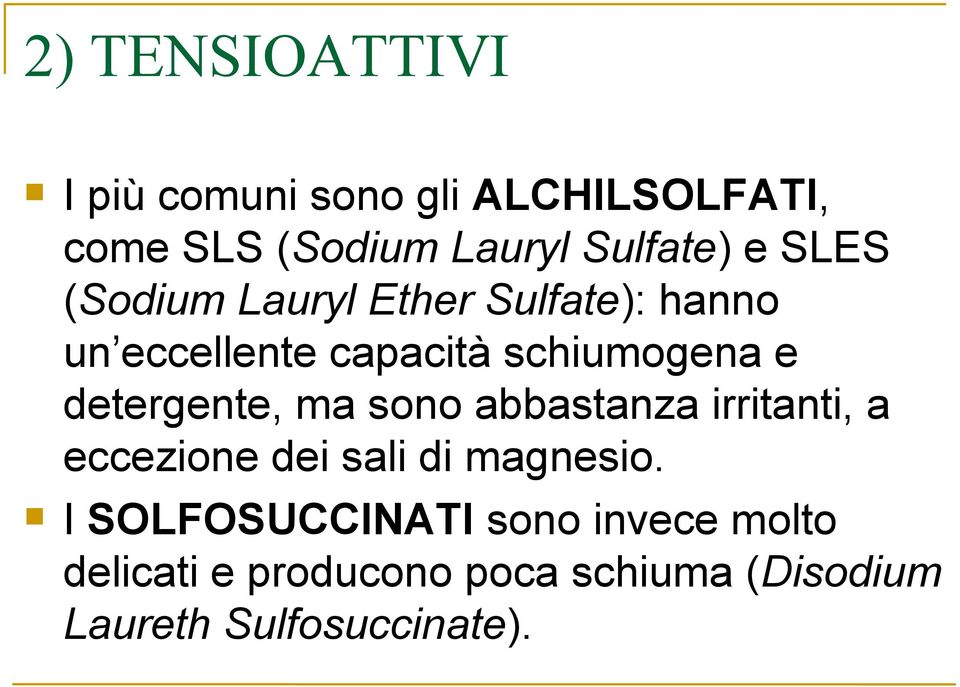 detergente, ma sono abbastanza irritanti, a eccezione dei sali di magnesio.