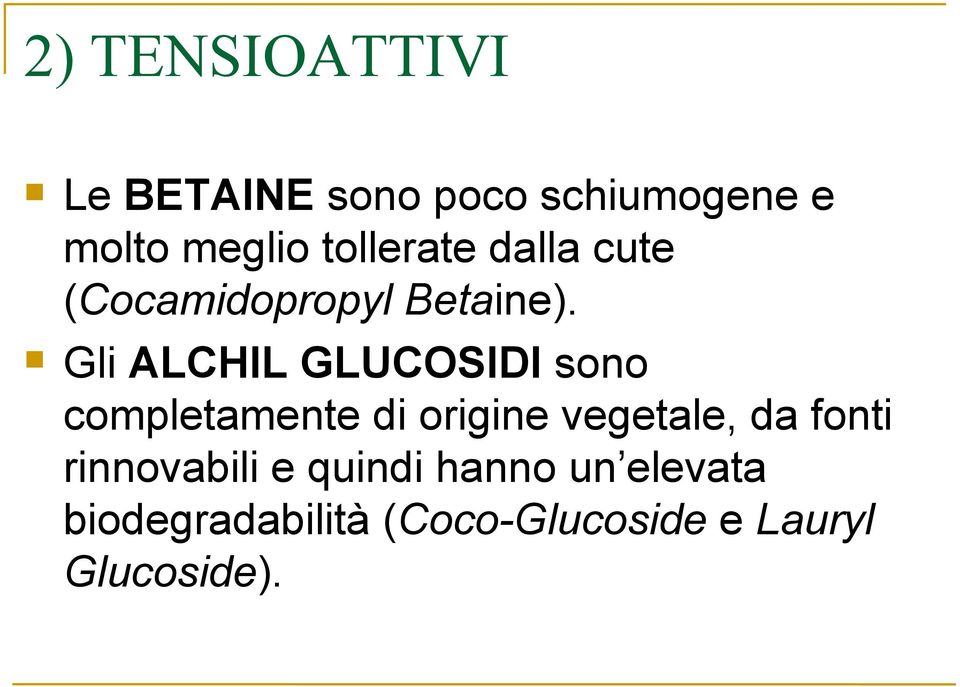 Gli ALCHIL GLUCOSIDI sono completamente di origine vegetale, da