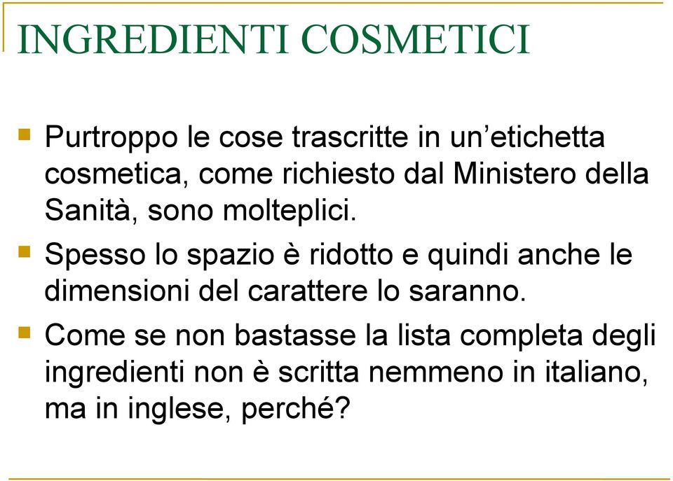 Spesso lo spazio è ridotto e quindi anche le dimensioni del carattere lo saranno.