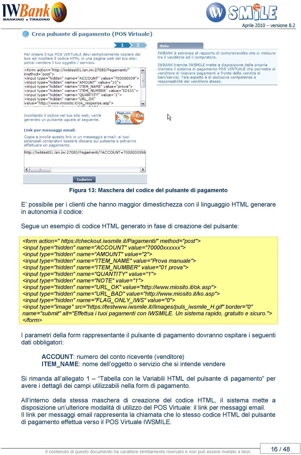 it/pagamenti/" method="post"> <input type="hidden" name="account" value="70000xxxxxx"> <input type="hidden" name="amount" value="2"> <input type="hidden" name="item_name" value="prova manuale">