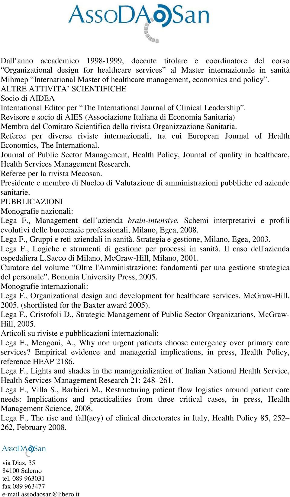 Revisore e socio di AIES (Associazione Italiana di Economia Sanitaria) Membro del Comitato Scientifico della rivista Organizzazione Sanitaria.