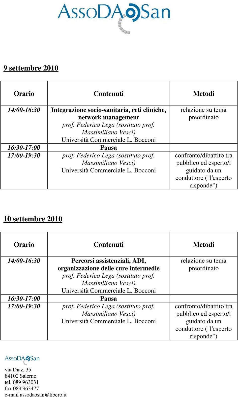 Bocconi relazione su tema preordinato confronto/dibattito tra pubblico ed esperto/i guidato da un conduttore ("l'esperto risponde") 10 settembre 2010 Orario Contenuti Metodi 14:00-16:30 Percorsi