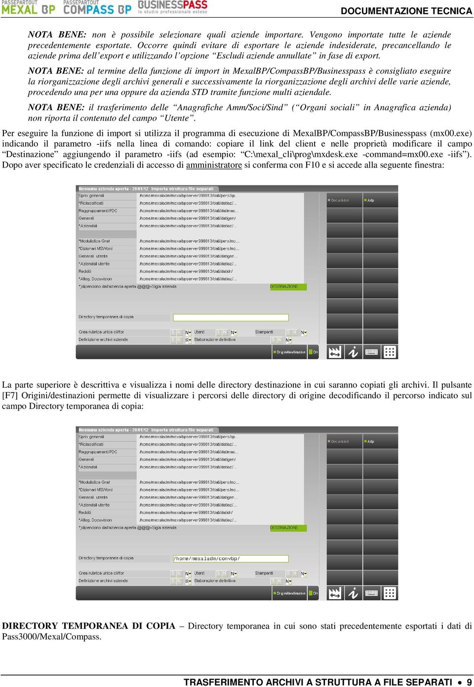 NOTA BENE: al termine della funzione di import in MexalBP/CompassBP/Businesspass è consigliato eseguire la riorganizzazione degli archivi generali e successivamente la riorganizzazione degli archivi