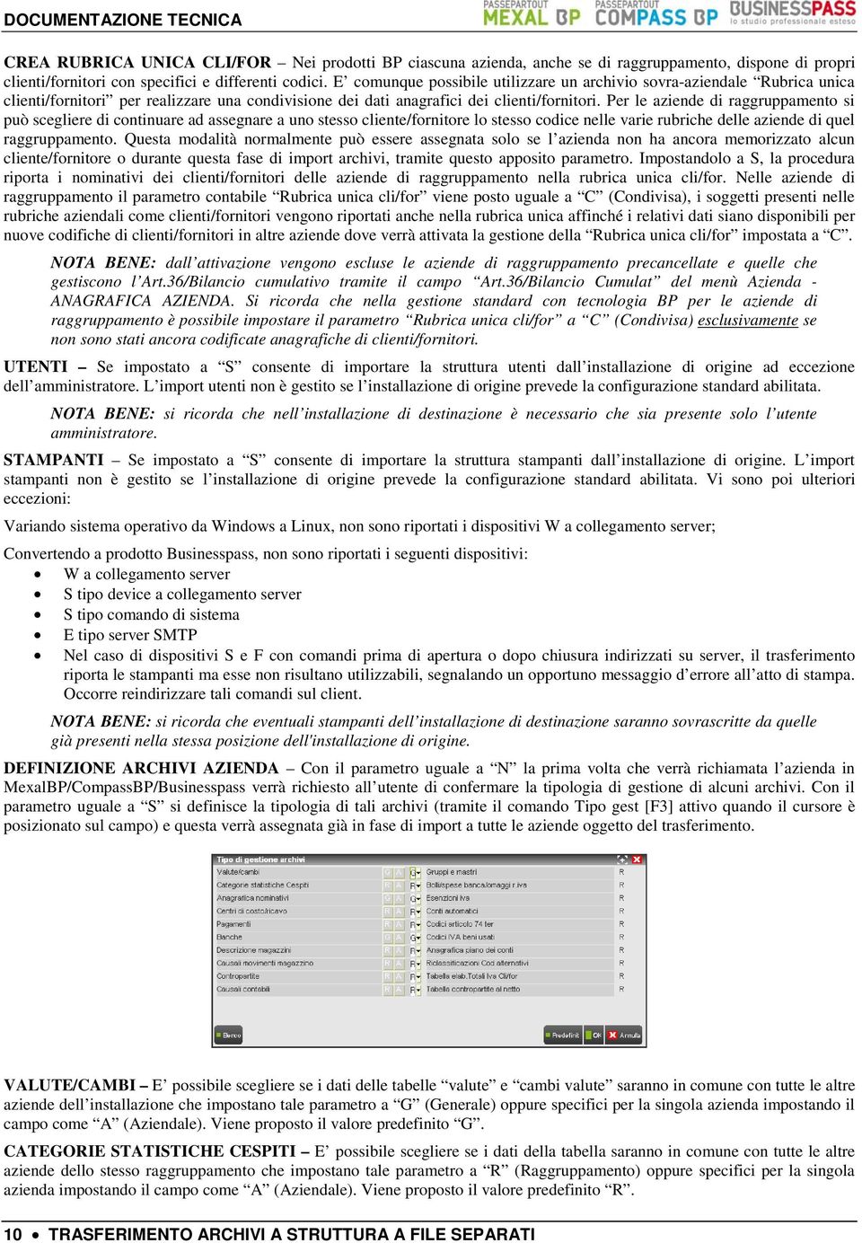 Per le aziende di raggruppamento si può scegliere di continuare ad assegnare a uno stesso cliente/fornitore lo stesso codice nelle varie rubriche delle aziende di quel raggruppamento.