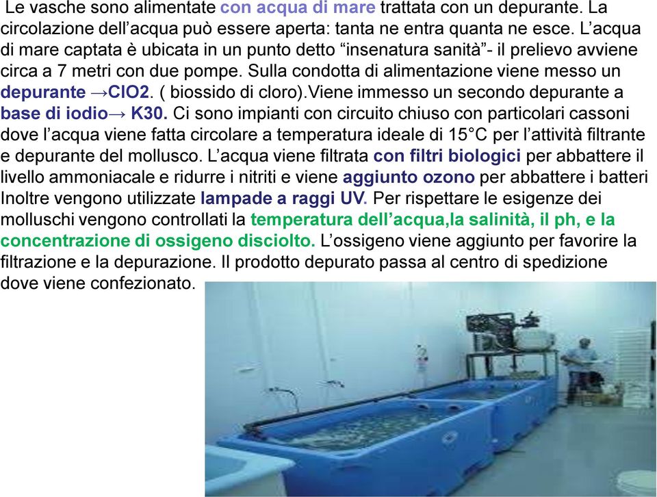 ( biossido di cloro).viene immesso un secondo depurante a base di iodio K30.