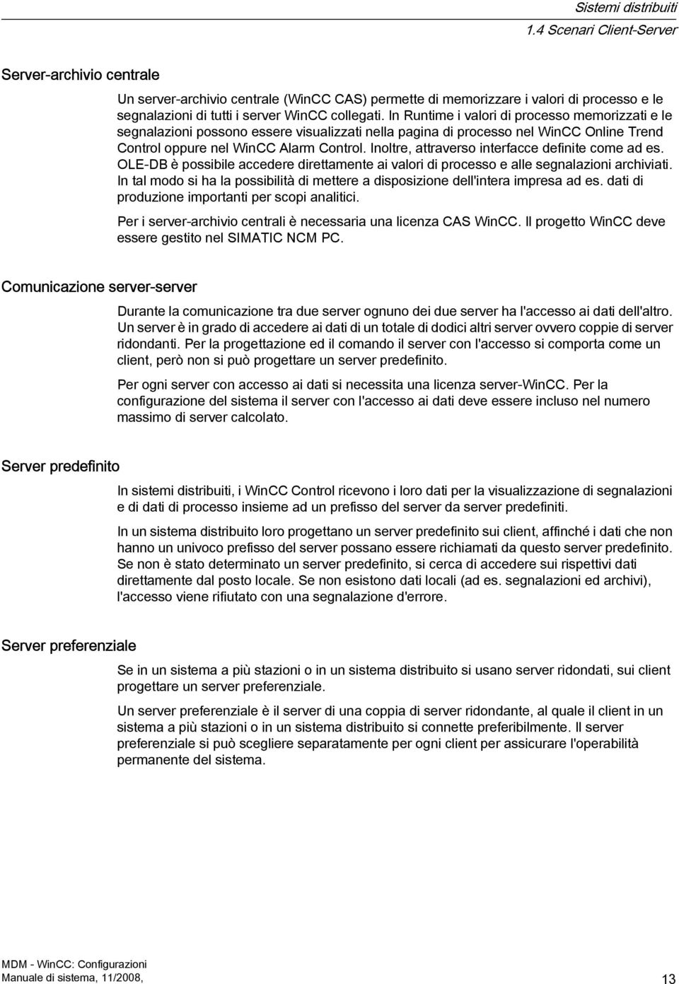 In Runtime i valori di processo memorizzati e le segnalazioni possono essere visualizzati nella pagina di processo nel WinCC Online Trend Control oppure nel WinCC Alarm Control.