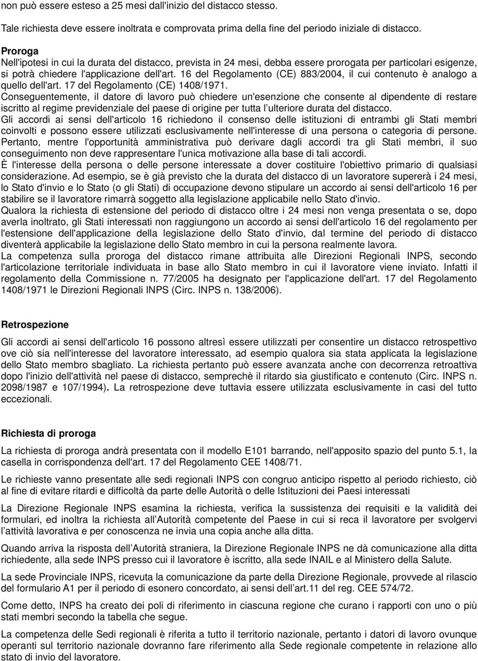 16 del Regolamento (CE) 883/2004, il cui contenuto è analogo a quello dell'art. 17 del Regolamento (CE) 1408/1971.